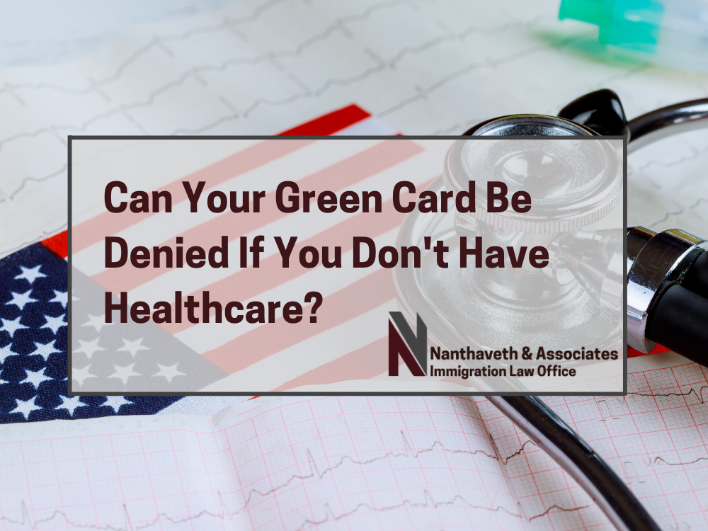 Can your Green Card Be Denied If You Don't Have Healthcare - Nanthaveth & Associates