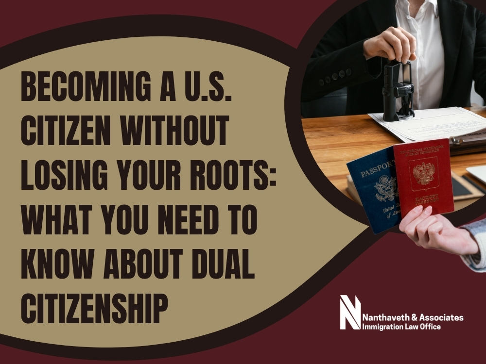 Dual Citizenship - Becoming a U.S. Citizen Without Losing Your Roots - Nanthaveth & Associates