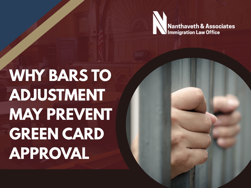 Green Card in the U.S. - Why Bars to Adjustment May Prevent Green Card Approval - Nanthaveth & Associates