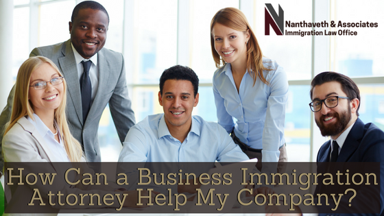 How Can a Business Immigration Attorney Help My Company | Nanthaveth & Associates