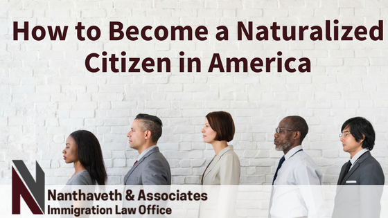 Naturalization: Becoming A Citizen In America | Nanthaveth & Associates