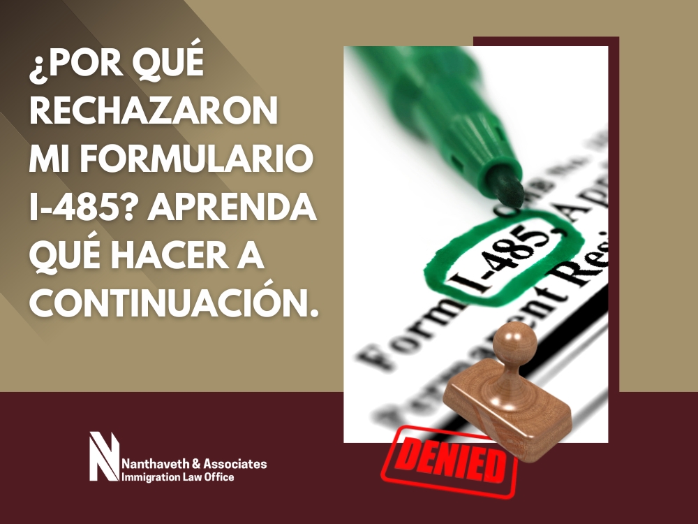 Niega Su Tarjeta Verde - Por qué rechazaron mi formulario I-485 - Nanthaveth & Associates