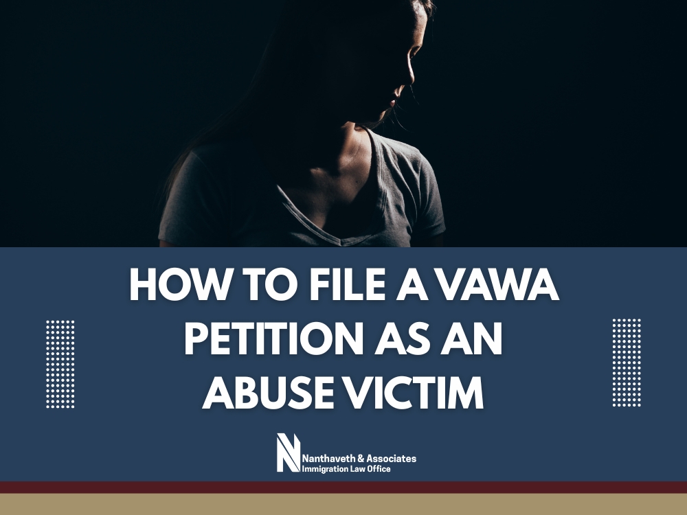 Undocumented Immigrants - How to File a VAWA Petition - Nanthaveth & Associates