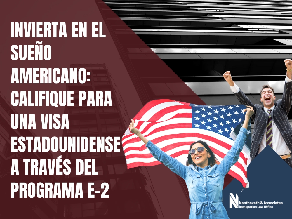 Visa E-2 - Invierta en el sueño americano - Nanthaveth & Associates