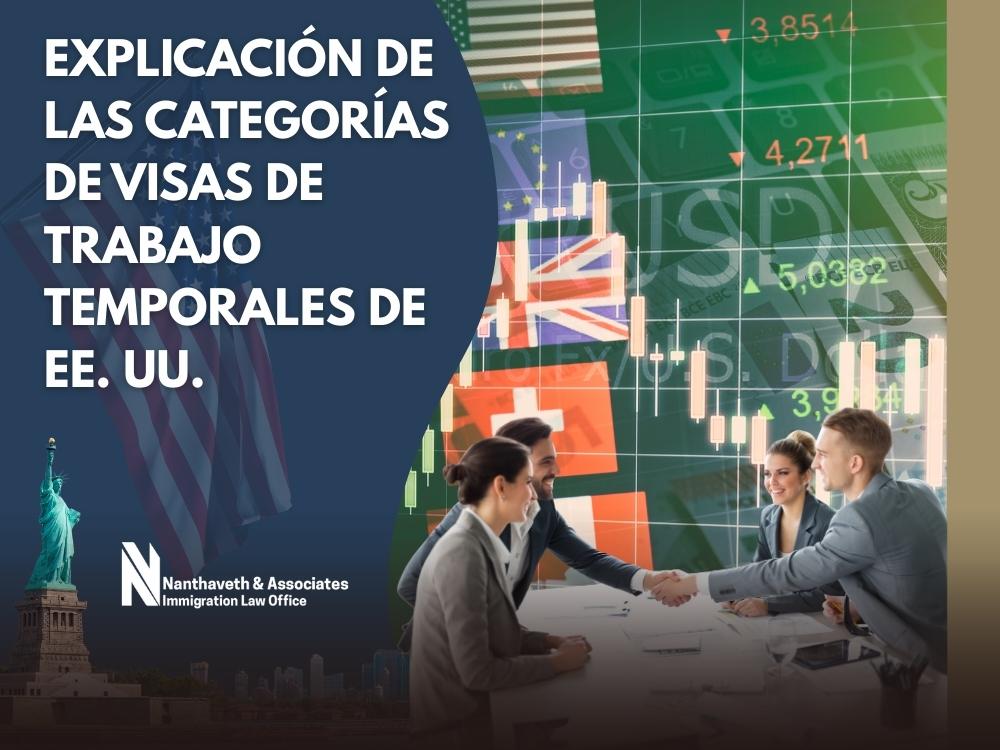 abogado de visa de inmigrante - Explicación de las categorías de visas de trabajo temporales - Nanthaveth & Associates